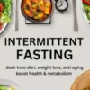 Intermittent Fasting: Dash Keto Diet, Weight Loss, anti aging, boost health & Metabolism