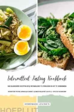INTERMITTENT FASTING KOOKBOEK - 500 Caloriearme Recepten om je Metabolisme te Stimuleren en Vet te Verbranden (Intermittent Fasting Gemakkelijk Gemaakt: Gezond Afvallen met 16:8 of 5:2 - Effectief en Duurzaam!)
