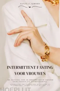 Intermittent Fasting voor Vrouwen: De sleutel tot je droomfiguur zonder jojo-effect en uithongering (Kookboek met 500+ caloriearme recepten om vet te verbranden - gezond afvallen met 16:8 / 5:2)