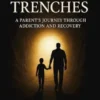 "In The Trenches" Parent's Journey Through Addiction and Recovery