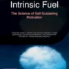 Intrinsic Fuel: The Science of Self-Sustaining Motivation