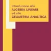 Introduzione alla Algebra Lineare ed alla Geometria Analitica