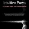 Intuitive Paws: A Guide to Silent Pet Communication