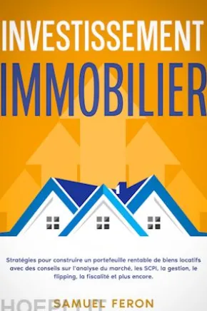 Investissement immobilier: Stratégies pour construire un portefeuille rentable de biens locatifs avec des conseils sur l’analyse du marché, les SCPI, la gestion, le flipping, la fiscalité et plus encore.