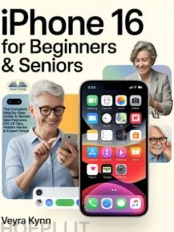 IPhone 16 For Beginners & Seniors