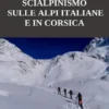 I più bei percorsi di scialpinismo sulle Alpi Italiane e in Corsica