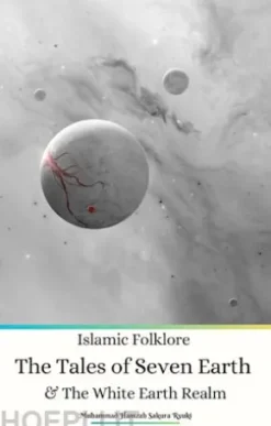 Islamic Folklore The Tales of Seven Earth and The White Earth Realm