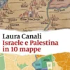 Israele e Palestina in 10 mappe