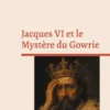 Jacques VI et le Mystère du Gowrie