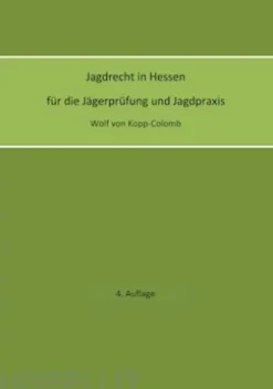 Jagdrecht in Hessen für die Jägerprüfung und die Jagdpraxis (4. Auflage)