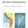 40 Jahre Südamerika