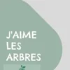 J'aime les arbres