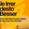 Je Irrer desto Besser – Über die Macht guter Ideen & wie man sie umsetzt