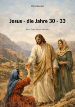 Jesus - die Jahre 30 - 33