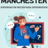 Kate in Manchester: Historias en Inglés para Intermedios