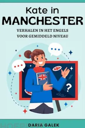 Kate in Manchester: Verhalen in het Engels voor Gemiddeld Niveau