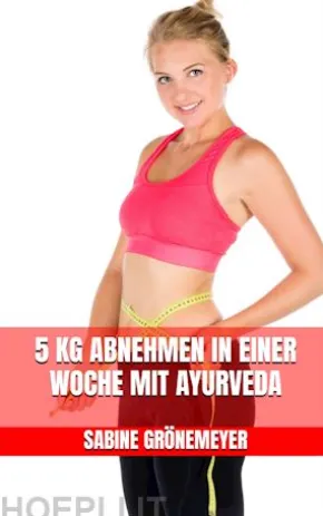 5 kg abnehmen in einer Woche mit Ayurveda