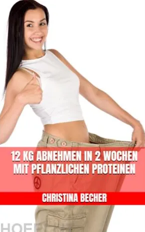 12 kg abnehmen in 2 Wochen mit pflanzlichen Proteinen