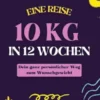 10 KG in 12 Wochen, Dein ganz persönlicher Weg zum Wunschgewicht