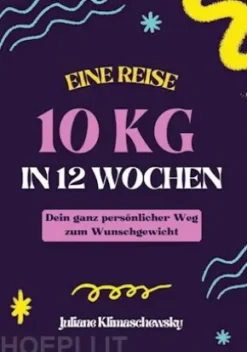 10 KG in 12 Wochen, Dein ganz persönlicher Weg zum Wunschgewicht