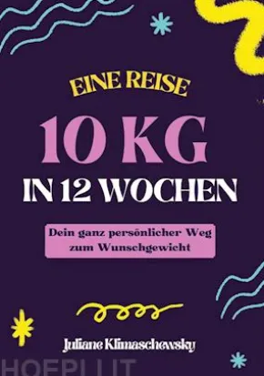 10 KG in 12 Wochen, Dein ganz persönlicher Weg zum Wunschgewicht