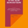 KI hat kein Bewusstsein! Warum die wichtigste Frage unserer Zeit falsch gestellt wird.