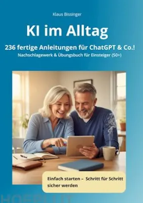 KI im Alltag - 236 fertige Anleitungen für ChatGPT &Co.!