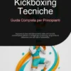 Kickboxing Tecniche: Guida Completa per Principianti