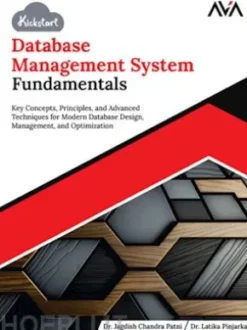 Kickstart Database Management System Fundamentals: Key Concepts, Principles, and Advanced Techniques for Modern Database Design, Management, and Optimization