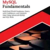 Kickstart MySQL Fundamentals: Build Real-World Databases, Query with Confidence, and Optimize Data Using Advanced MySQL and SQL Skills