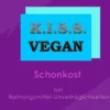 K.I.S.S. Vegan - Schonkost bei Nahrungsmittelunverträglichkeiten