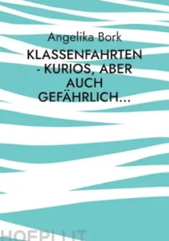 Klassenfahrten - kurios, aber auch gefährlich...