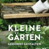 Kleine Gärten gekonnt gestalten. So groß kann klein sein.