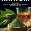 Kratom: Understanding and Overcoming Kratom Addiction (The Ultimate Guide to Unleash Power of Your Brain With Mytragina Speciosa)