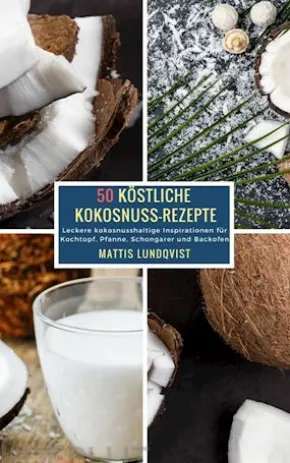 50 Köstliche Kokosnuss-Rezepte