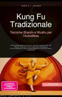 Kung Fu Tradizionale: Tecniche Shaolin e Wushu per l'Autodifesa