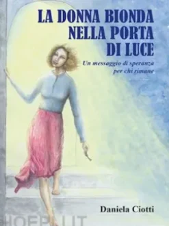 LA DONNA BIONDA NELLA PORTA DI LUCE - Un messaggio di speranza per chi rimane