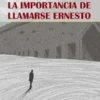 La importancia de llamarse Ernesto