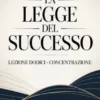 LA LEGGE DEL SUCCESSO Lezione dodici  - CONCENTRAZIONE (tradotto)