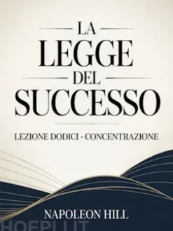LA LEGGE DEL SUCCESSO Lezione dodici  - CONCENTRAZIONE (tradotto)