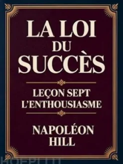 LA LOI DU SUCCÈS - Leçon sept L'ENTHOUSIASME (traduit)