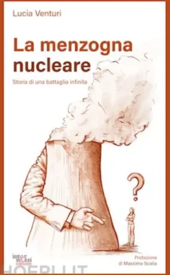 La menzogna nucleare. Storia di una battaglia infinita