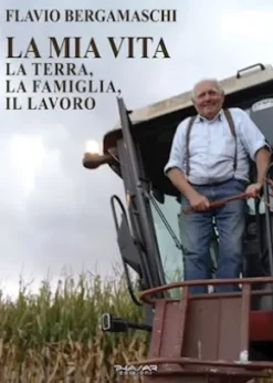 La mia vita. La terra, la famiglia, il lavoro