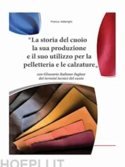 La storia del cuoio la sua produzione e il suo utilizzo per la pelletteria e le calzature