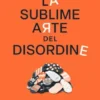 La sublime arte del disordine