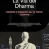 La Via del Dharma: Serenità e saggezza per la mente moderna
