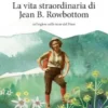 La vita straordinaria di Jean B. Rowbottom