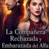 La Compañera Rechazada y Embarazada del Alfa