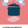 La cucina collaborativa. Co-progettare la circolarità nel sistema del dono alimentare