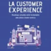 La customer experience. Roadmap completa dalle fondamenta alla cultura cliente-centrica